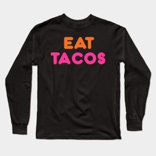 Eat Tacos Long Sleeve T-Shirt